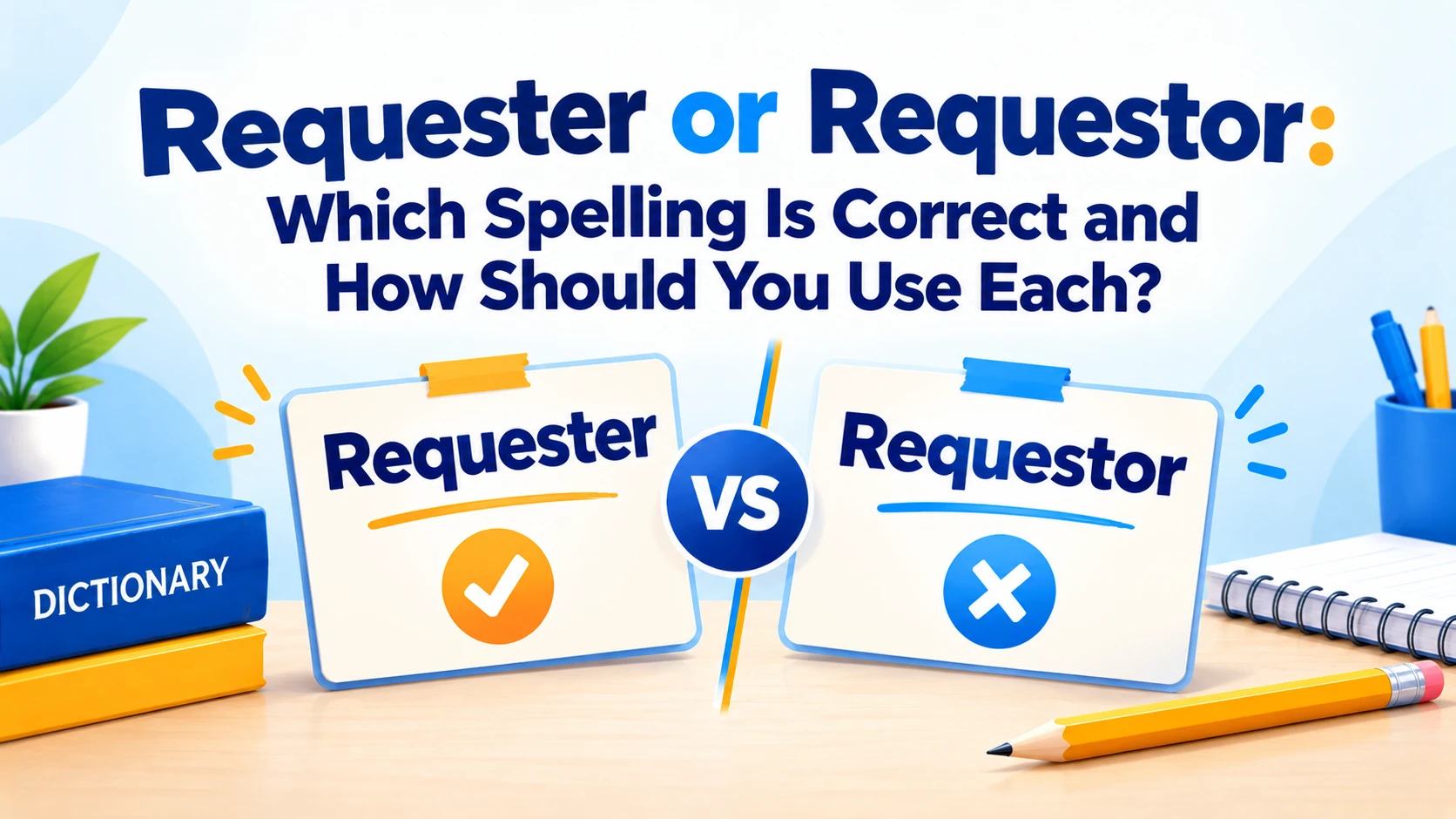 Requester or Requestor: Which Spelling Is Correct and How Should You Use Each?
